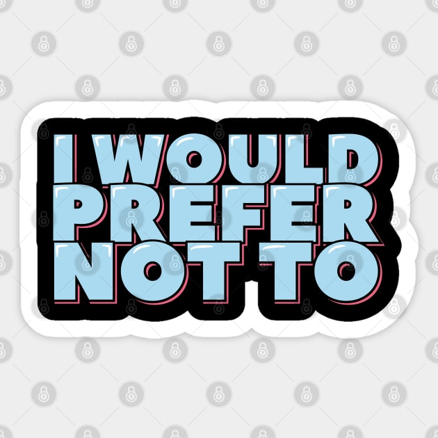 I Would Prefer Not To Sticker by ardp13